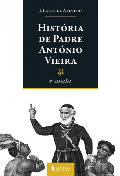 História de Padre António Vieira - 4ª Edição