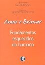 Amar e brincar: fundamentos esquecidos do humano