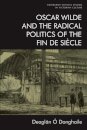 Oscar Wilde and the Radical Politics of the Fin de Siecle