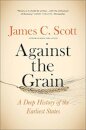 Against the Grain : A Deep History of the Earliest States