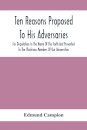 Ten Reasons Proposed To His Adversaries For Disputation In The Name Of The Faith And Presented To The Illustrious Members Of Our Universities
