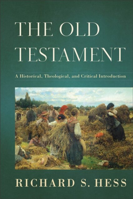 The Old Testament – A Historical, Theological, and Critical Introduction