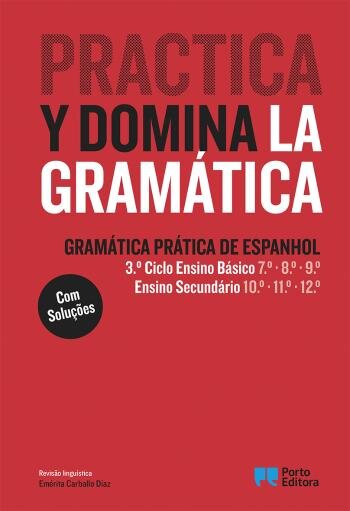 Practica y domina la gramática - Gramática Prática de Espanhol - 3.º Ciclo Ensino Básico e Ensino Secundário