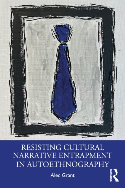 Resisting Cultural Narrative Entrapment in Autoethnography