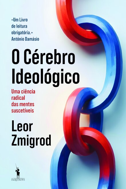 O Cérebro Ideológico - Uma ciência radical das mentes suscetíveis