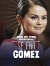 What You Never Knew About Selena Gomez