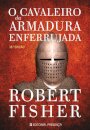 O Cavaleiro Da Armadura Enferrujada
