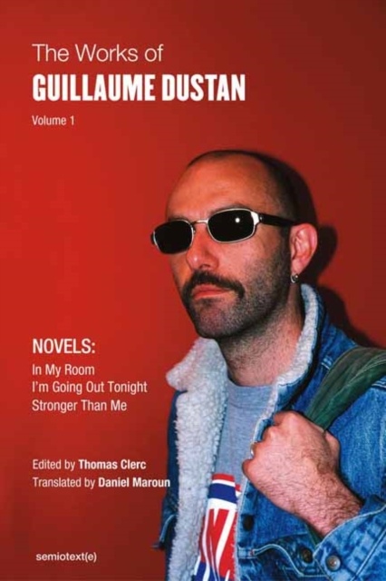 The Works Of Guillaume Dustan Vol 1
