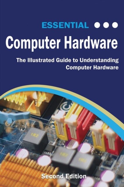 Essential Computer Hardware Second Edition