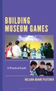 Building Museum Games