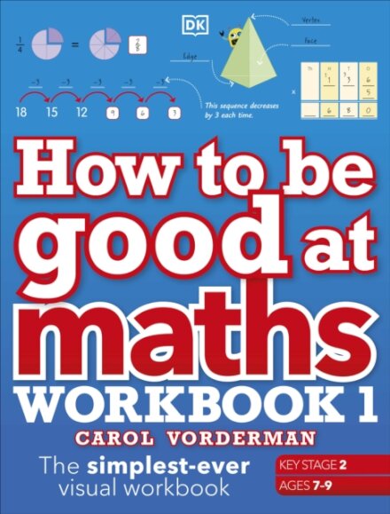 How to be Good at Maths Workbook 1, Ages 7-9 (Key Stage 2)