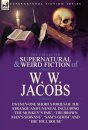 The Collected Supernatural and Weird Fiction of W. W. Jacobs