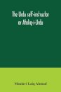 The Urdu self-instructor or Ataliq-i-Urdu