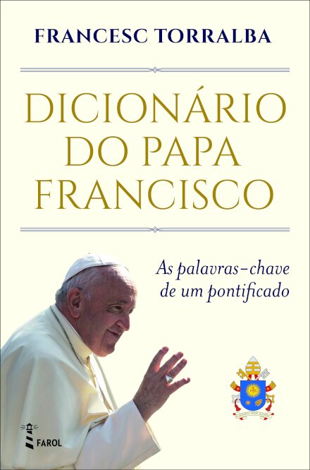 Dicionário do Papa Francisco: As Palavras-chave de um Pontificado
