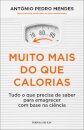 Muito Mais Do Que Calorias - Tudo O Que Precisa De Saber Para Emagrecer Com Base Na Ciência