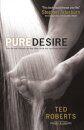 Pure Desire – How One Man`s Triumph Can Help Others Break Free From Sexual Temptation