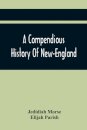 A Compendious History Of New-England