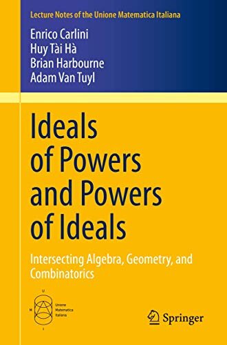 Ideals of powers and powers of ideals : intersecting algebra, geometry, and