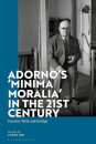 Adorno's 'Minima Moralia' in the 21st Century