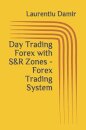 Day Trading Forex with S&R Zones - Forex Trading System