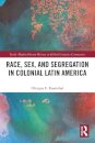 Race, Sex, and Segregation in Colonial Latin America