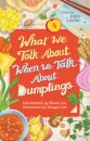 What We Talk About When We Talk About Dumplings