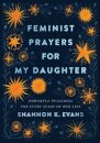 Feminist Prayers for My Daughter – Powerful Petitions for Every Stage of Her Life