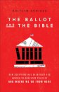 The Ballot and the Bible – How Scripture Has Been Used and Abused in American Politics and Where We Go from Here