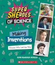 Making Inventions: Women Who Led the Way (Super SHEroes of Science)