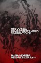 Fins Do Sexo: Como Fazer Política Sem Identidade