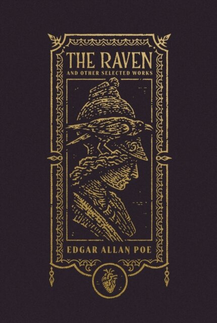 The Raven and Other Selected Works (The Gothic Chronicles Collection): Deluxe Edition