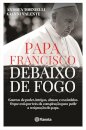 Papa Francisco Debaixo De  Fogo