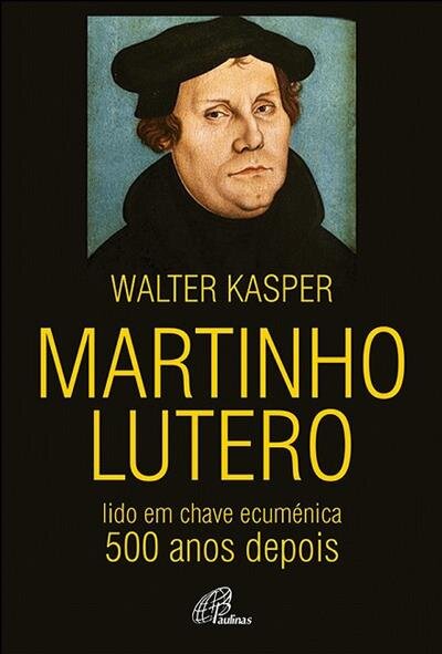 Martinho Lutero - Lido em chave ecuménica - 500 anos depois