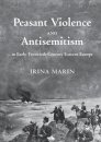 Peasant Violence and Antisemitism in Early Twentieth-Century Eastern Europe