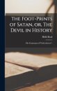 The Foot-prints of Satan, or, The Devil in History [microform]