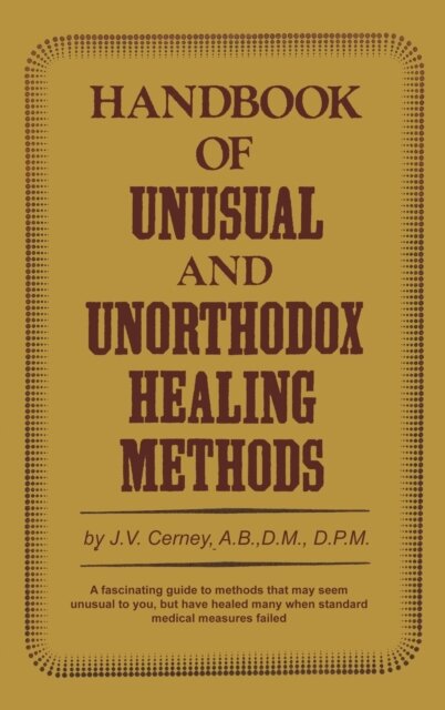 Handbook of Unusual and Unorthodox Healing Methods