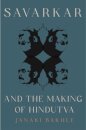 Savarkar and the Making of Hindutva