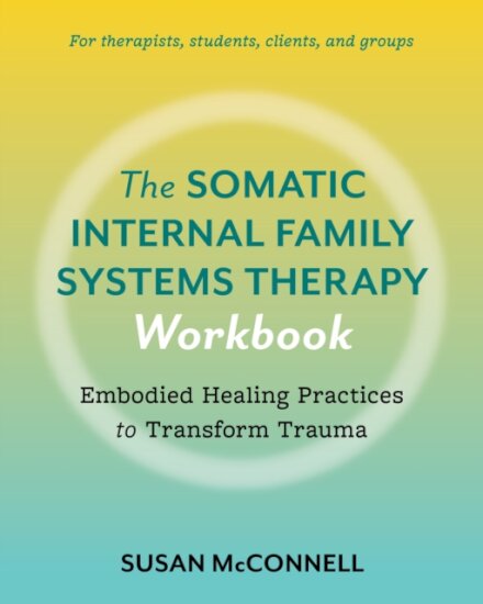 The Somatic Internal Family Systems Therapy Workbook