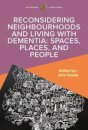 Reconsidering Neighbourhoods and Living with Dementia: Spaces, Places, and People