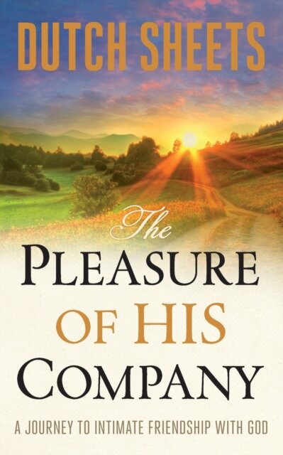 The Pleasure of His Company – A Journey to Intimate Friendship With God