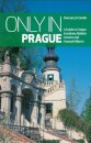 Only in Prague: A Guide to Unique Locations, Hidden Corners and Unusual Objects