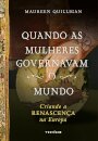 Quando As Mulheres Governavam O Mundo: Criando A Renascença