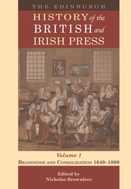 The Edinburgh History of the British and Irish Press, Volume 1