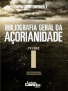 Bibliografia Geral da Açorianidade - Volume I