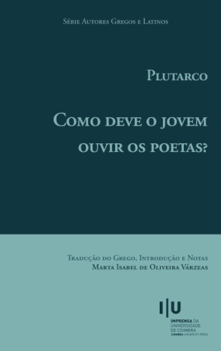 Plutarco. Como deve o jovem ouvir os poetas?