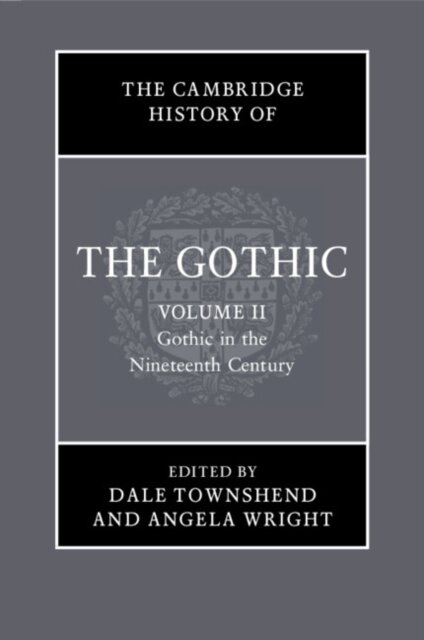 The Cambridge History of the Gothic: Volume 2, Gothic in the Nineteenth Century