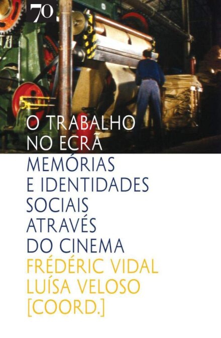 O Trabalho no Ecrã - Memórias e Identidades Sociais através do Cinema