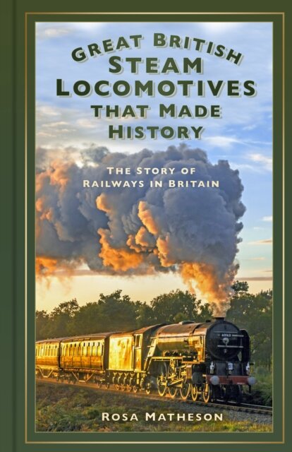 Great British Steam Locomotives that Made History