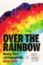 Over the Rainbow: Money, Class & Homophobia