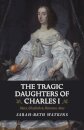 The Tragic Daughters of Charles I